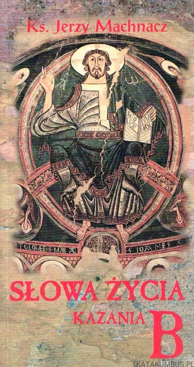 Słowa życia. Kazania na niedziele i święta B. Ks. JERZY MACHNACZ