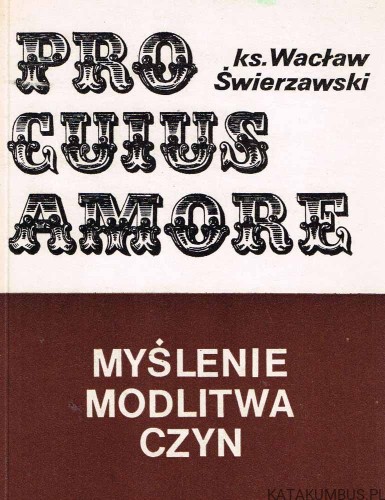 Pro cuius amore. Myślenie, modlitwa, czyn. Ks. WACŁAW ŚWIERZAWSKI