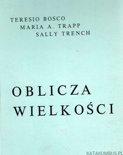 Oblicza wielkości. TERESIO BOSCO, MARIA A. TRAPP, SALLY TRENCH