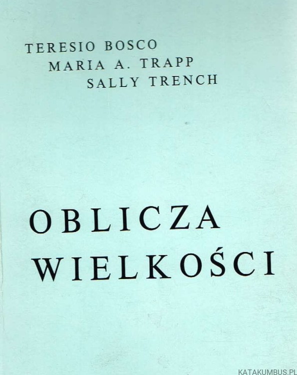 Oblicza wielkości. TERESIO BOSCO, MARIA A. TRAPP, SALLY TRENCH