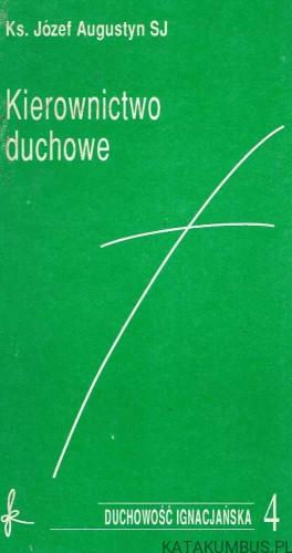 Kierownictwo duchowe. Duchowość Ignacjańska 4.  Ks. JÓZEF AUGUSTYN SJ
