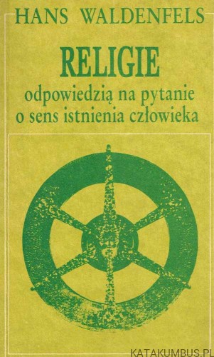 Religie odpowiedzią na pytanie o sens istnienia człowieka. HANS WALDENFELS