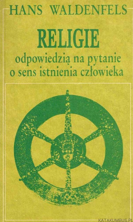 Religie odpowiedzią na pytanie o sens istnienia człowieka. HANS WALDENFELS