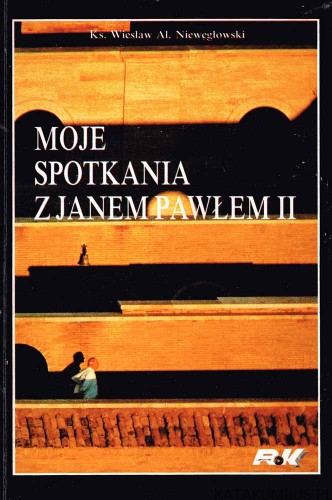 Moje spotkania z Janem Pawłem II. Ks. WIESŁAW AL. NIEWĘGŁOWSKI