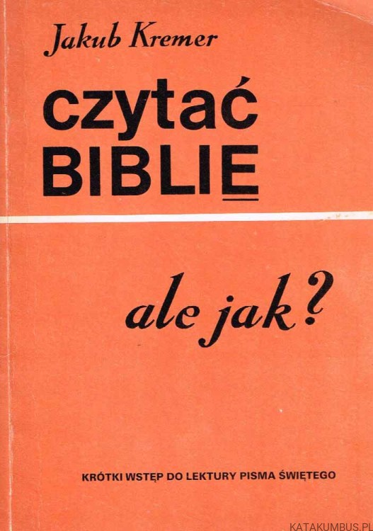 Czytać Biblię, ale jak? JAKUB KREMER