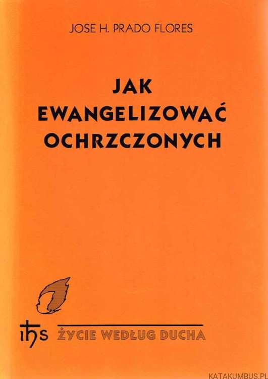 Jak ewangelizować ochrzczonych. JOSE H. PRADO FLORES