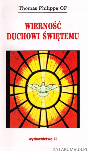 Wierność Duchowi Świętemu. THOMAS PHILIPPE OP