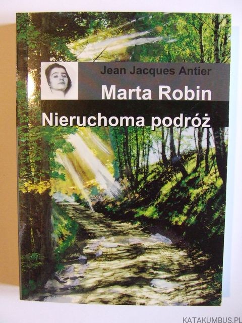 Marta Robin. Nieruchoma podróż. JEAN JACQUES ANTIER