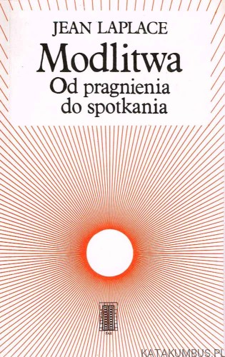 Modlitwa. Od pragnienia do spotkania. JEAN LAPLACE