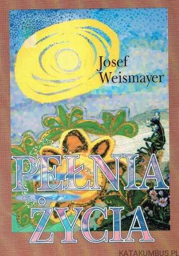 Pełnia życia . Josef Weismayer