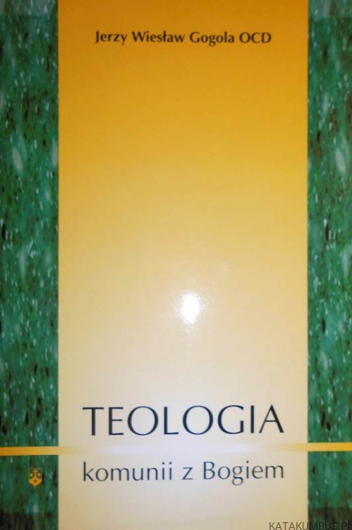Teologia komunii z Bogiem. JERZY WIESŁAW GOGOLA OCD