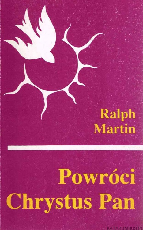 Powróci Chrystus Pan. RALPH MARTIN