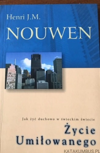 Życie umiłowanego. HENRI J.M NOUWEN