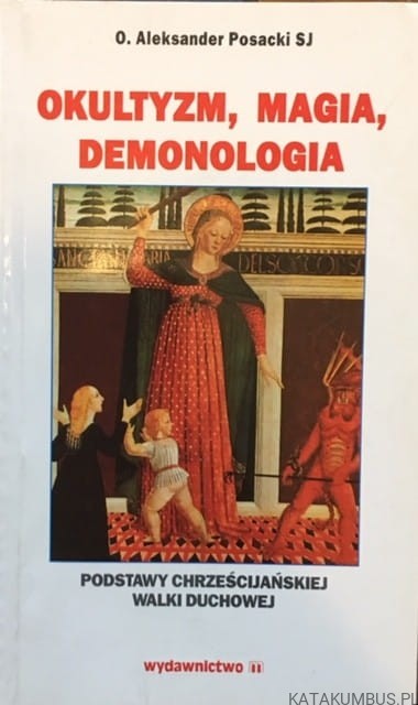 Okultyzm, magia, demonologia / O.A.Posacki SJ