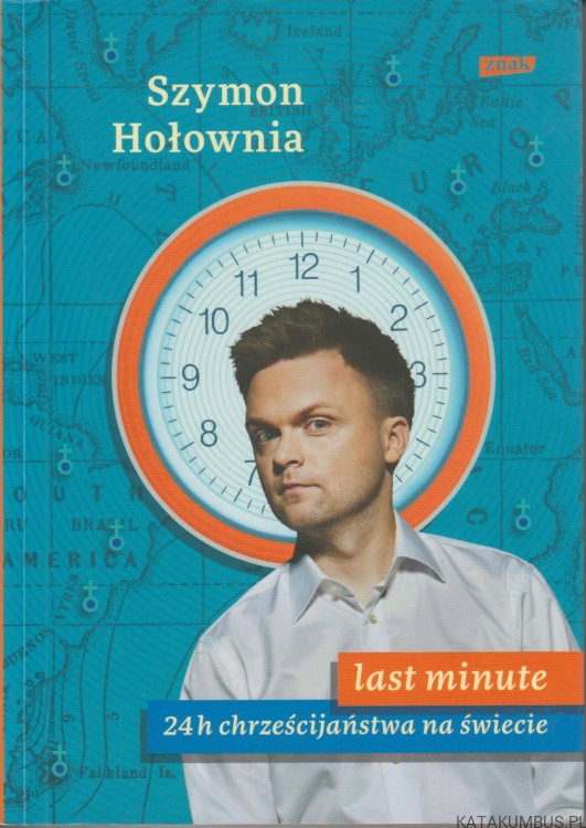 Last Minute. 24h chrześcijaństwa na świecie. SZYMON HOŁOWNIA