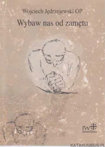 Wybaw nas od zamętu. WOJCIECH JĘDRZEJEWSKI