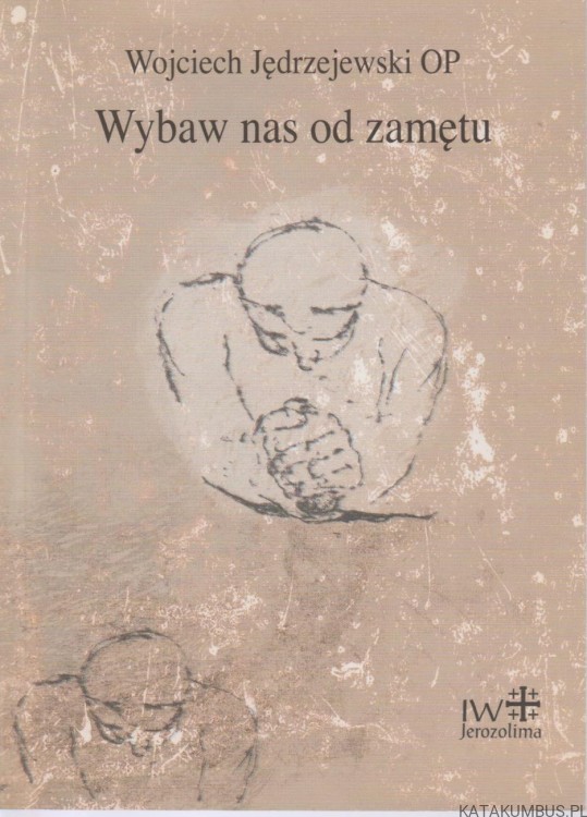 Wybaw nas od zamętu. WOJCIECH JĘDRZEJEWSKI