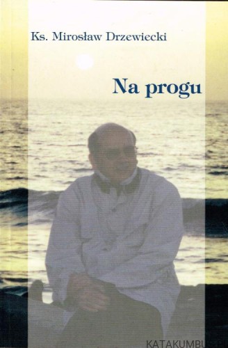Na progu. Ks. MIROSŁAW DRZEWIECKI.