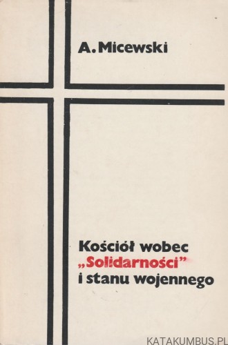 Kościół wobec "Solidarności" i stanu wojennego. ANDRZEJ MICEWSKI