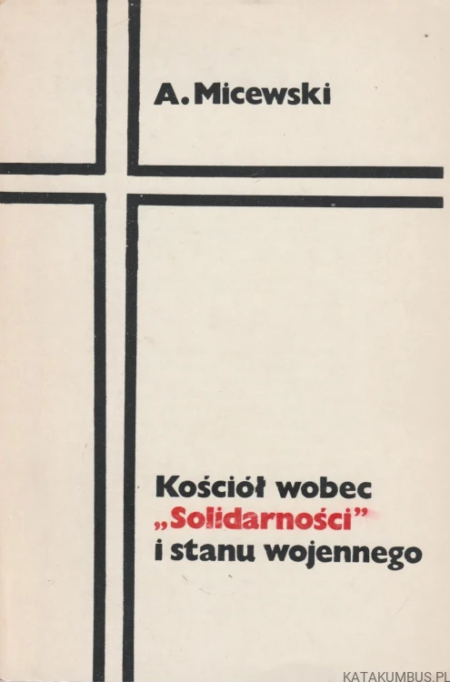Kościół wobec "Solidarności" i stanu wojennego. ANDRZEJ MICEWSKI