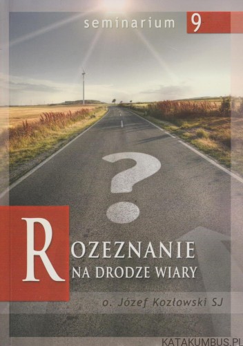 Rozeznanie Na Drodze Wiary. JÓZEF KOZŁOWSKI SJ