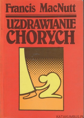 Uzdrawianie chorych. FRANCIS MacNUTT