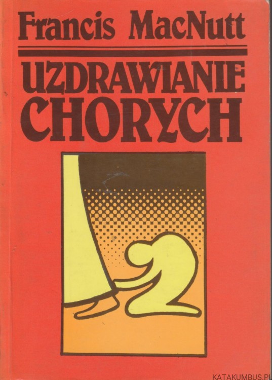 Uzdrawianie chorych. FRANCIS MacNUTT