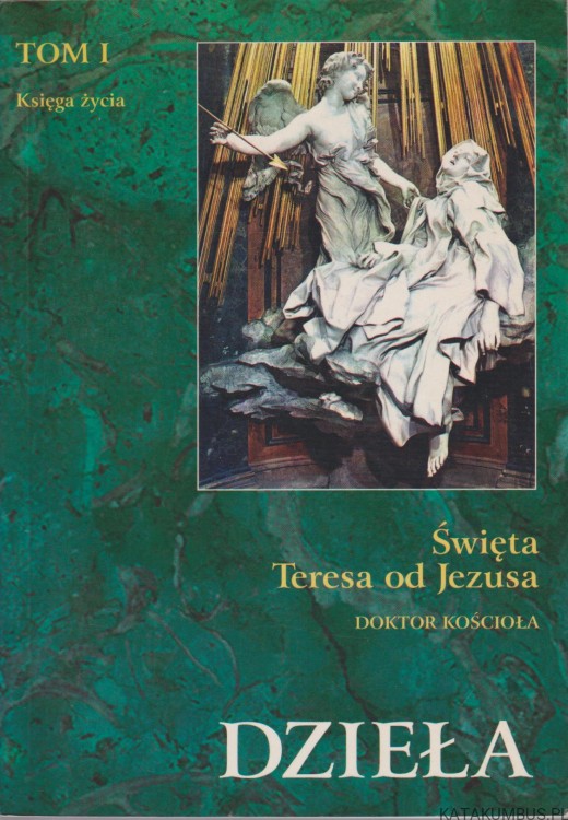 Dzieła. Tom I. ŚWIĘTA TERESA OD JEZUSA