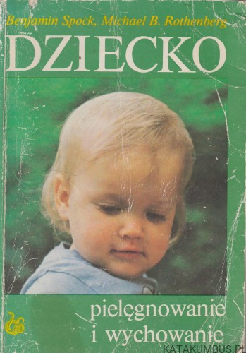 Dziecko  dr. BENJAMIN SPOCK, dr. MICHAEL B. ROTHENBERG