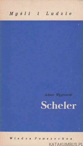 Scheler - Myśli i Ludzie. ADAM WĘGRZECKI