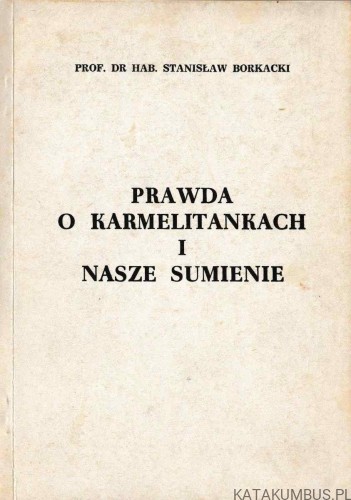 Prawda o karmelitankach i nasze sumienie. prof. STANISŁAW BORKACKI