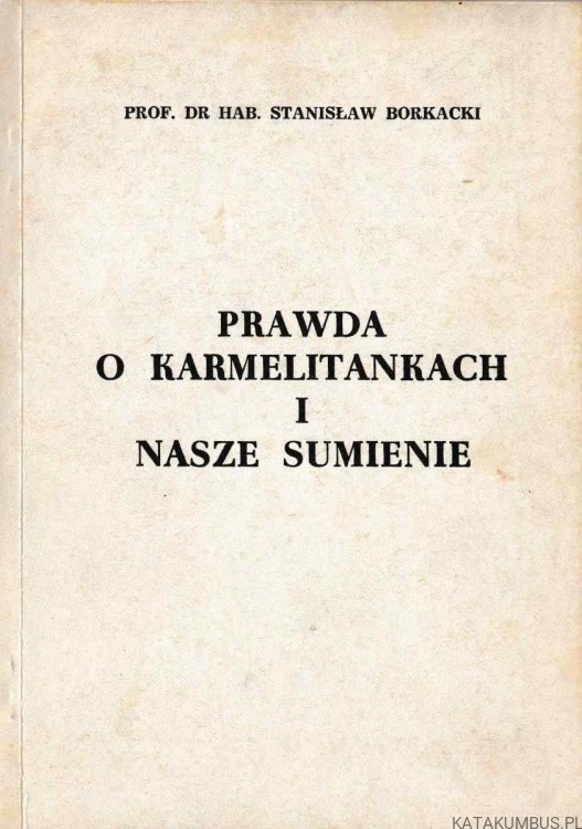 Prawda o karmelitankach i nasze sumienie. prof. STANISŁAW BORKACKI
