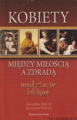 Kobiety. Między miłością a zdradą. STANISŁAW BIEL, KRZYSZTOF BIEL