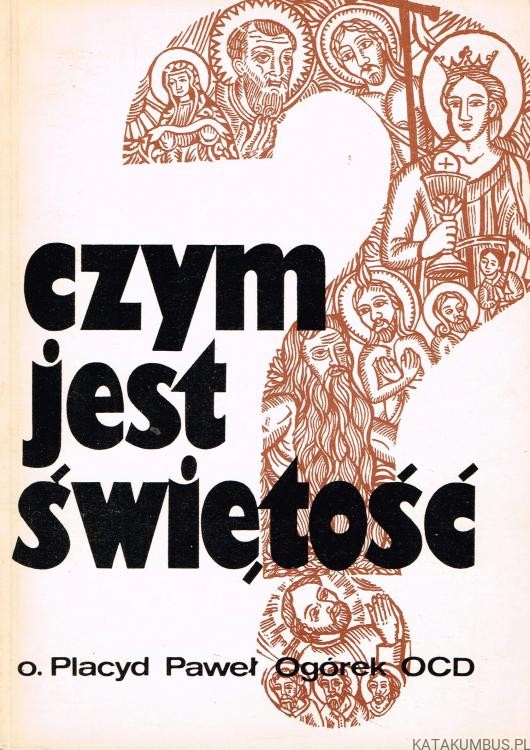 Czym jest świętość. o. PLACYD PAWEŁ OGÓREK OCD