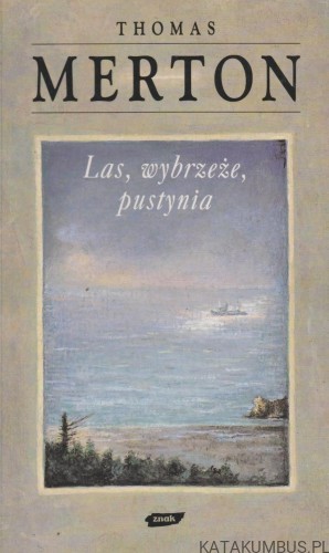 Las, wybrzeże, pustynia ( natatnik maj 1968 ). THOMAS MERTON