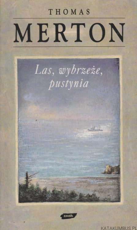 Las, wybrzeże, pustynia ( natatnik maj 1968 ). THOMAS MERTON