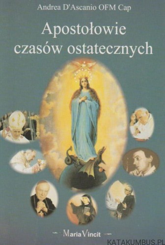Apostołowie czasów ostatecznych. ANDREA D'ASCANIO OFM CAP