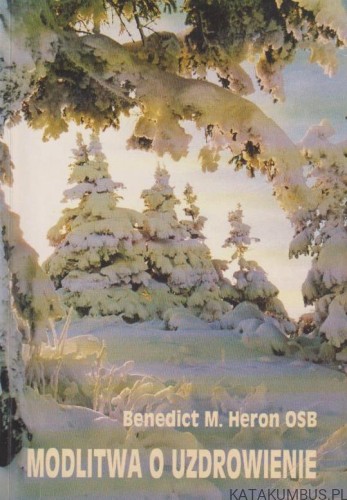 Modlitwa o uzdrowienie. BENEDICT M.HERON OSB