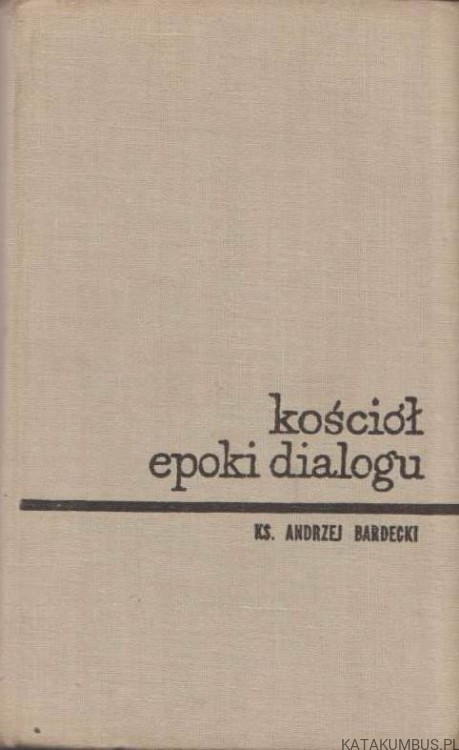 Kościół epoki dialogu. ANDRZEJ BARDECKI