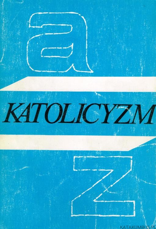 Katolicyzm A do Z. PRACA ZBIOROWA