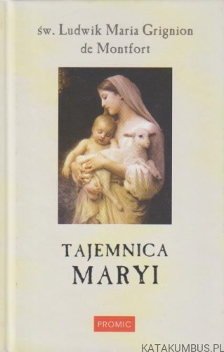 Tajemnica Maryi. Św. LUDWIK MARIA GRIGNION DE MONTFORT