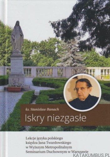 Iskry niezgasłe. KS.STANISŁAW BANACH