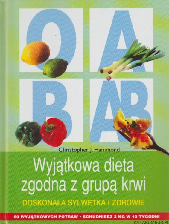 Wyjątkowa dieta zgodna z grupą krwi. CHRISTOPHER J. HAMMOND