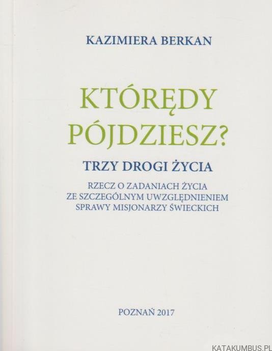 Którędy pójdziesz? Trzy drogi życia. KAZIMIERA BERKAN