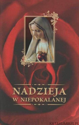 Nadzieja w Niepokalanej. Opr. Bogusław Bajor