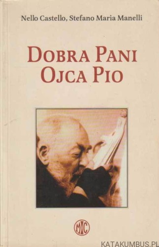 Dobra Pani Ojca Pio. NELLO CASTELLO, STEFANO MARIA MANELLI