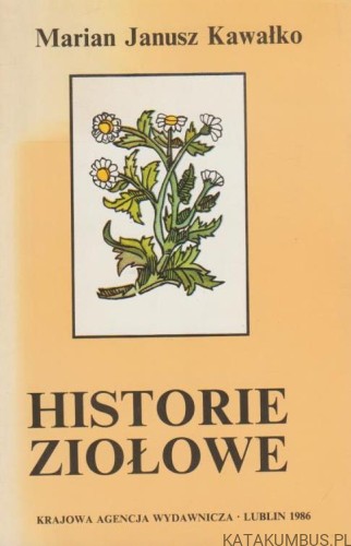 Historie ziołowe. MARIAN JANUSZ KAWAŁKO