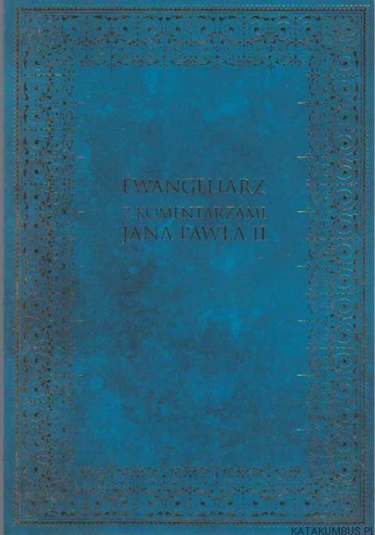 Ewangeliarz z komentarzami Jana Pawła II. OPR. BISKUP KAZIMIERZ ROMANIUK