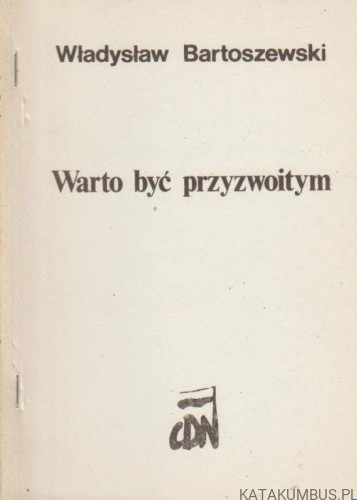 Warto być przyzwoitym. Szkic do pamiętnika. WŁADYSŁAW BARTOSZEWSKI