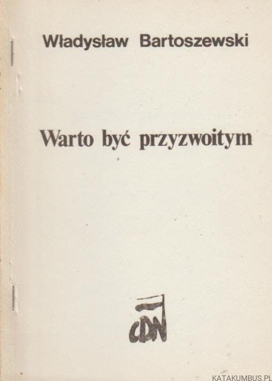 Warto być przyzwoitym. Szkic do pamiętnika. WŁADYSŁAW BARTOSZEWSKI